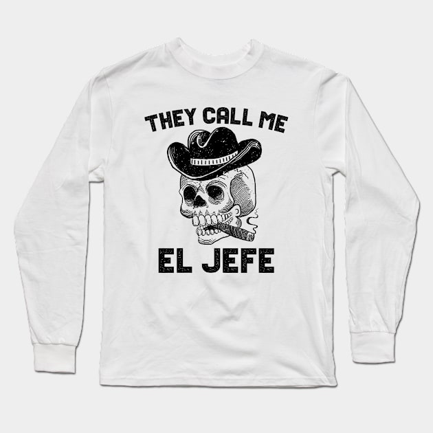 They Call Me El Jefe Long Sleeve T-Shirt by AllWellia